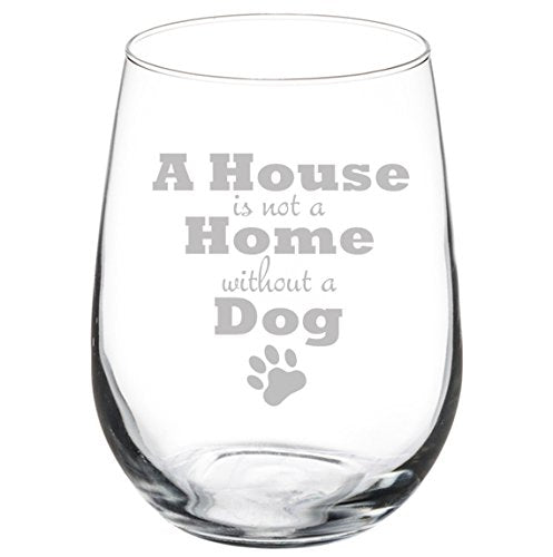 Wine Glass Goblet A House Is Not A Home Without A Dog (17 oz Stemless),MIP