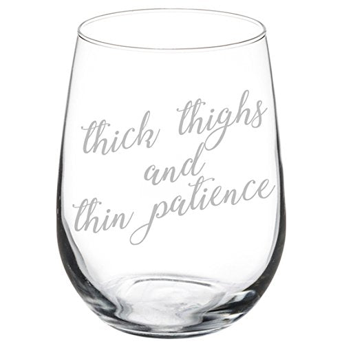 Wine Glass Goblet Funny Thick Thighs And Thin Patience (17 oz Stemless)