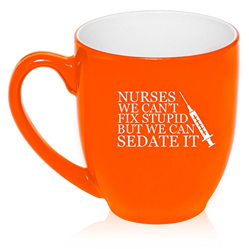 16 oz Large Bistro Mug Ceramic Coffee Tea Glass Cup Nurses Can't Fix Stupid Sedate It (Orange)