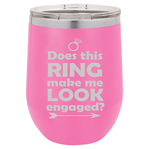 12 oz Double Wall Vacuum Insulated Stainless Steel Stemless Wine Tumbler Glass Coffee Travel Mug With Lid Does This Ring Make Me Look Engaged (Hot-Pink)