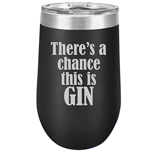 16 oz Double Wall Vacuum Insulated Stainless Steel Stemless Wine Tumbler Glass Coffee Travel Mug With Lid There's A Chance This Is Gin
