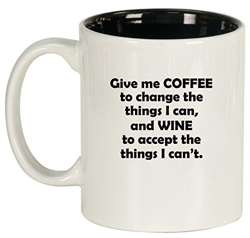 Ceramic Coffee Tea Mug Give Me Coffee To Change The Things I Can And Wine To Accept The Things I Can't (White)