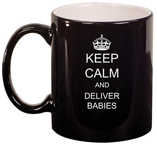 Ceramic Coffee Tea Mug Cup Keep Calm And Deliver Babies OB GYN Doctor Nurse (Black)