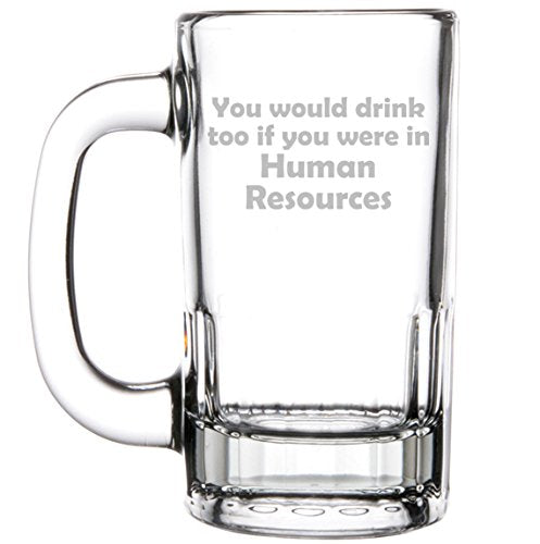 12oz Beer Mug Stein Glass Funny You Would Drink Too If You Were In Human Resources