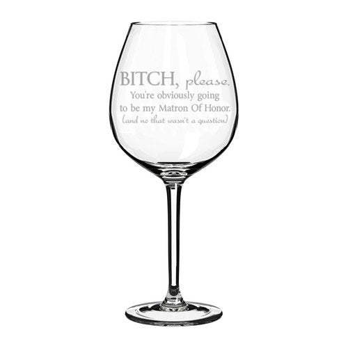 Wine Glass Goblet Funny You're Obviously Going To Be My Matron of Honor Will You Be My Proposal (20 oz Jumbo)