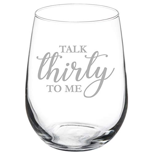 Wine Glass Goblet Talk Thirty To Me Funny 30th Birthday (17 oz Stemless)