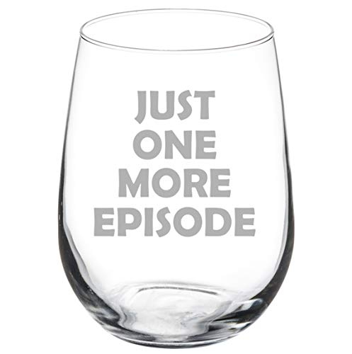 Wine Glass Goblet Just One More Episode Funny Binge Watch (17 oz Stemless)