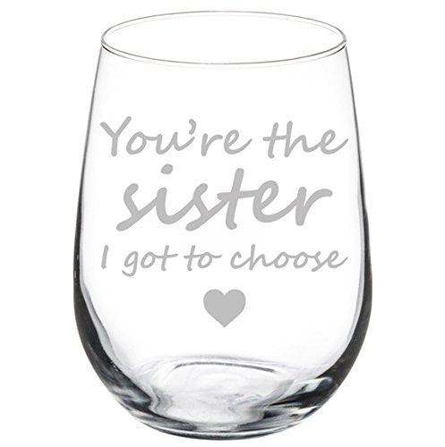 Wine Glass Goblet Best Friend You're The Sister I Got To Choose (17 oz Stemless)