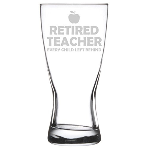 15 oz Beer Pilsner Glass Funny Retired Teacher Every Child Left Behind