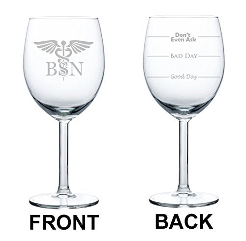 Wine Glass Goblet Two Sided Good Day Bad Day Don't Even Ask BSN Bachelor of Science Nursing Nurse (10 oz)