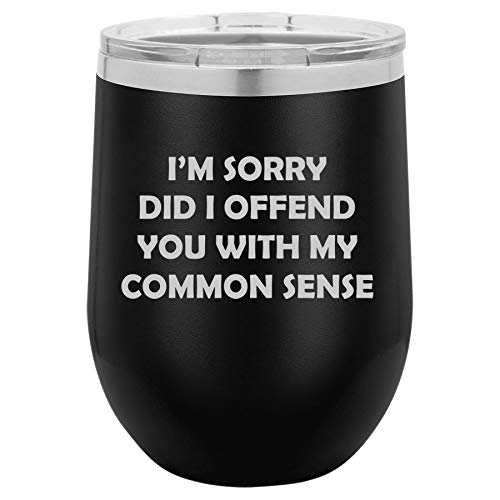 12 oz Double Wall Vacuum Insulated Stainless Steel Stemless Wine Tumbler Glass Coffee Travel Mug With Lid I'm Sorry Did I Offend You With My Common Sense Funny Sarcasm (Black)