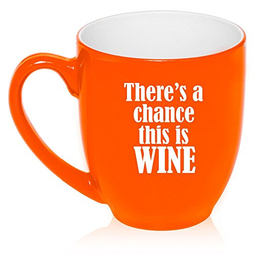 16 oz Large Bistro Mug Ceramic Coffee Tea Glass Cup There's a Chance This is Wine (Orange)