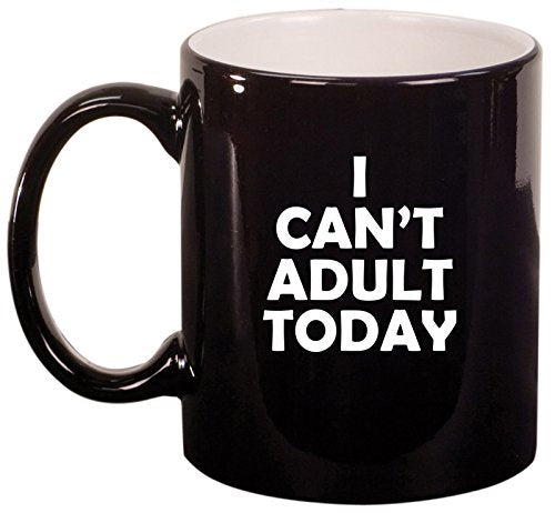 Ceramic Coffee Tea Mug I Can't Adult Today Funny (Black)