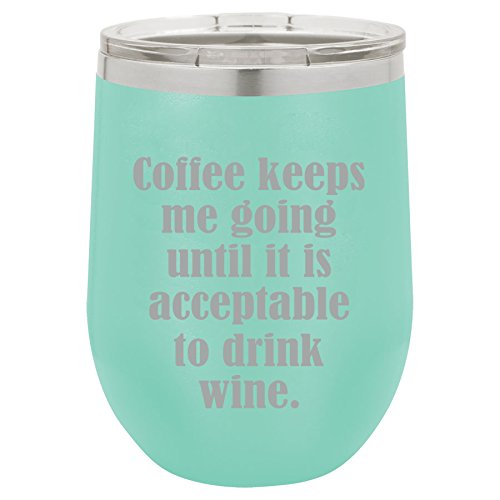 12 oz Double Wall Vacuum Insulated Stainless Steel Stemless Wine Tumbler Glass Coffee Travel Mug With Lid Coffee Keeps Me Going Until It Is Acceptable To Drink Wine (Teal)