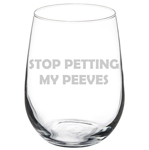 Wine Glass Goblet Stop Petting My Peeves Funny (17 oz Stemless)