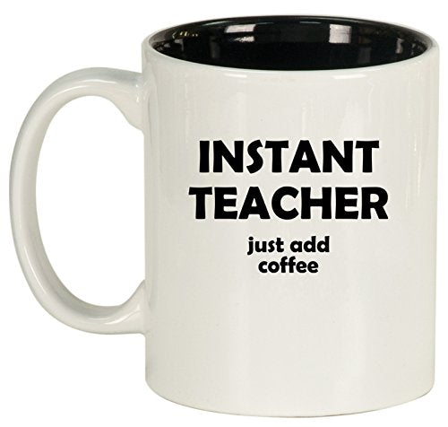 Ceramic Coffee Tea Mug Cup Instant Teacher Just Add Coffee Funny (White)