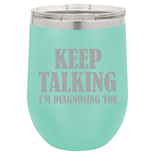 12 oz Double Wall Vacuum Insulated Stainless Steel Stemless Wine Tumbler Glass Coffee Travel Mug With Lid Keep Talking I'm Diagnosing You Nurse Doctor (Teal)