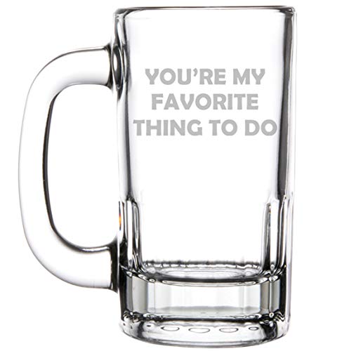 12oz Beer Mug Stein Glass You're My Favorite Thing To Do