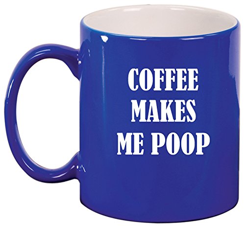 Ceramic Coffee Tea Mug Cup Coffee Makes Me Poop (Blue)