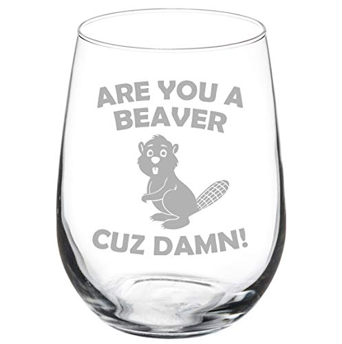 Wine Glass Goblet Are You A Beaver Cuz Damn Funny (17 oz Stemless)