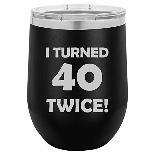 12 oz Double Wall Vacuum Insulated Stainless Steel Stemless Wine Tumbler Glass Coffee Travel Mug With Lid I Turned 40 Twice 80th Birthday Funny (Black)