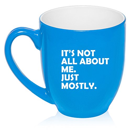 16 oz Large Bistro Mug Ceramic Coffee Tea Glass Cup Funny It's Not All About Me Just Mostly (Light Blue)