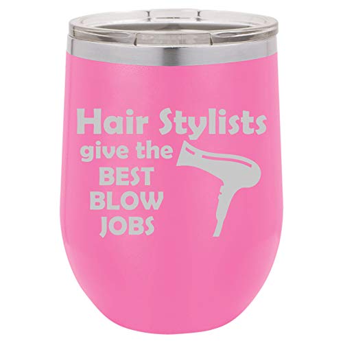 12 oz Double Wall Vacuum Insulated Stainless Steel Stemless Wine Tumbler Glass Coffee Travel Mug With Lid Hair Stylists Give The Best Blow Jobs Funny Hairdresser (Hot-Pink)