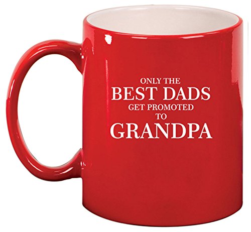 Ceramic Coffee Tea Mug Cup The Best Dads Get Promoted To Grandpa (Red)