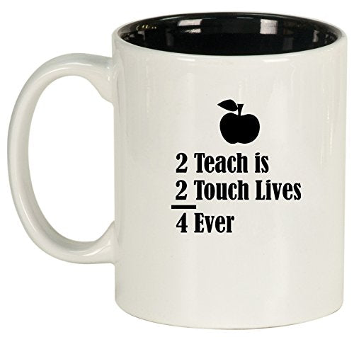 Ceramic Coffee Tea Mug Cup 2 Teach Is 2 Touch Lives 4 Ever Teacher (White)