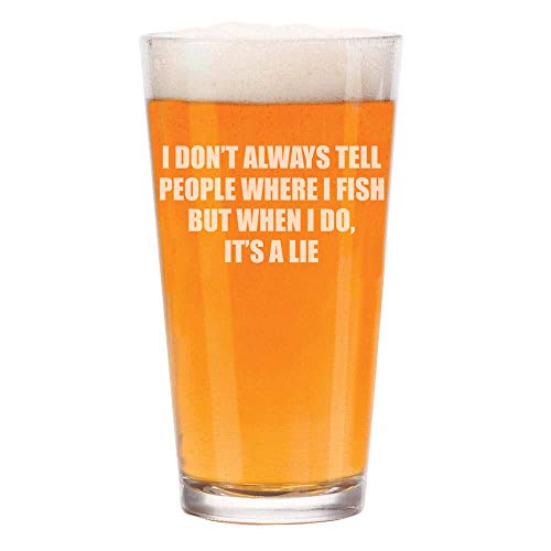 16 oz Beer Pint Glass Funny Fishing I Don't Always Tell People Where I Fish But When I Do It's A Lie