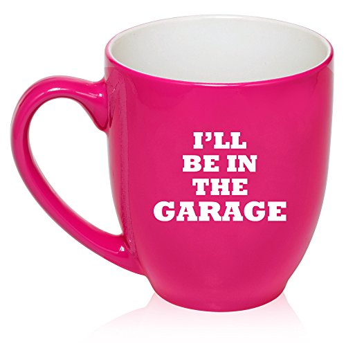 16 oz Large Bistro Mug Ceramic Coffee Tea Glass Cup I'll Be In The Garage Funny Dad Father Gift (Hot Pink)