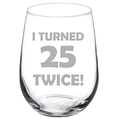 Wine Glass Goblet I Turned 25 Twice 50th Birthday Funny (17 oz Stemless)