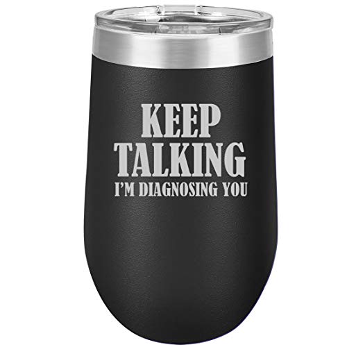 16 oz Double Wall Vacuum Insulated Stainless Steel Stemless Wine Tumbler Glass Coffee Travel Mug With Lid Keep Talking I'm Diagnosing You Nurse Doctor (Black)