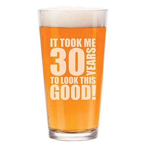 16 oz Beer Pint Glass It Took Me 30 Years To Look This Good 30th Birthday