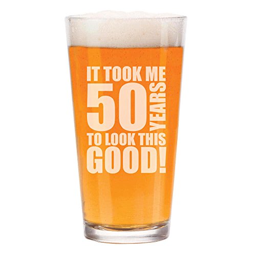 16 oz Beer Pint Glass It Took Me 50 Years To Look This Good 50th Birthday