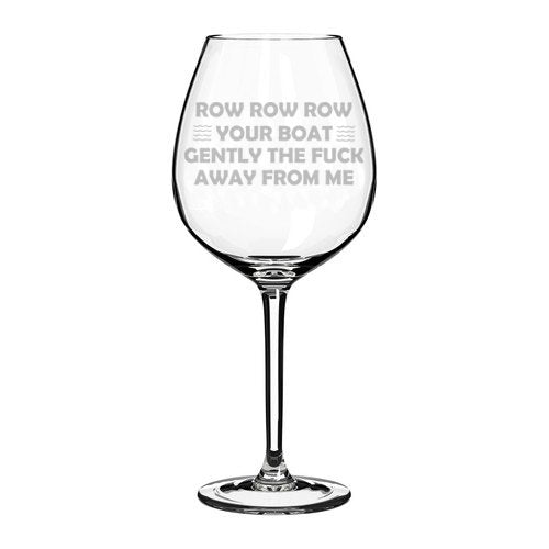 Wine Glass Goblet Funny Row Your Boat Away From Me (20 oz Jumbo)