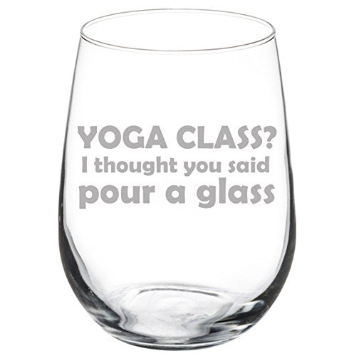 Wine Glass Goblet Funny Yoga Class? I thought you said pour a glass (17 oz Stemless),MIP