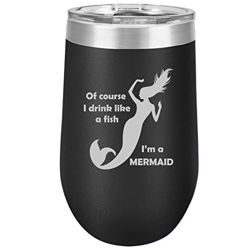 16 oz Double Wall Vacuum Insulated Stainless Steel Stemless Wine Tumbler Glass Coffee Travel Mug With Lid Of Course I Drink Like A Fish I'm A Mermaid Funny (Black)