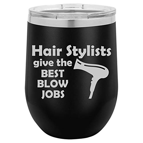 12 oz Double Wall Vacuum Insulated Stainless Steel Stemless Wine Tumbler Glass Coffee Travel Mug With Lid Hair Stylists Give The Best Blow Jobs Funny Hairdresser (Black)