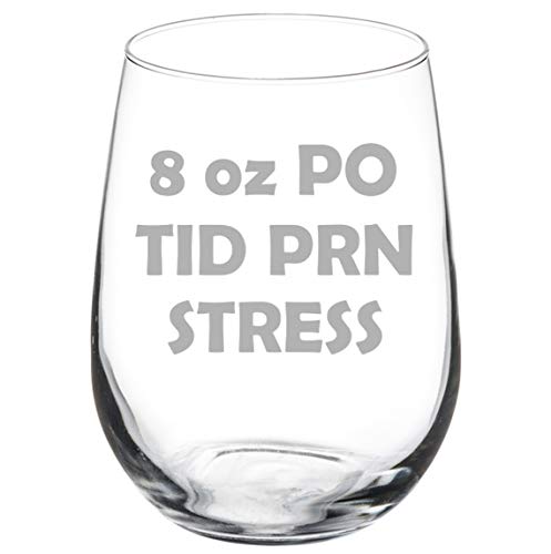 Wine Glass Goblet 8 oz PO TID PRN Stress Nurse (17 oz Stemless)