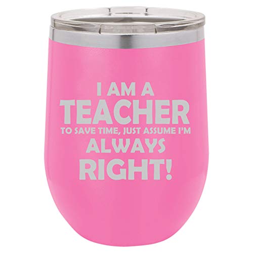12 oz Double Wall Vacuum Insulated Stainless Steel Stemless Wine Tumbler Glass Coffee Travel Mug With Lid Teacher Always Right (Hot-Pink)
