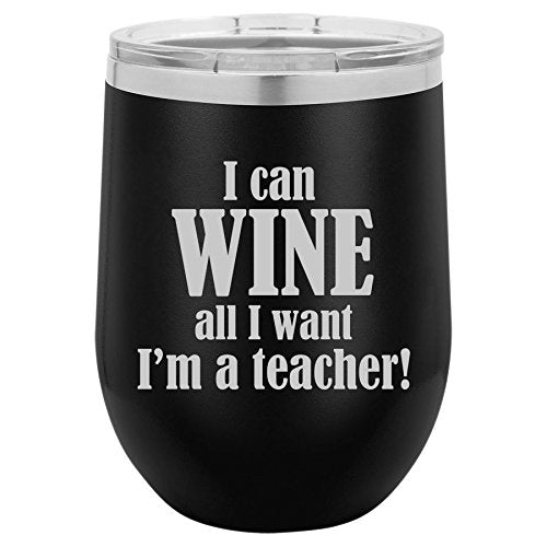 12 oz Double Wall Vacuum Insulated Stainless Steel Stemless Wine Tumbler Glass Coffee Travel Mug With Lid I Can Wine All I Want I'm A Teacher (Black)