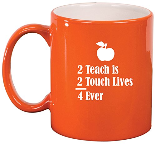 Ceramic Coffee Tea Mug Cup 2 Teach Is 2 Touch Lives 4 Ever Teacher (Orange)