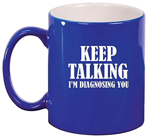 Keep Talking I'm Diagnosing You Nurse Doctor Ceramic Coffee Tea Mug Cup (Blue)