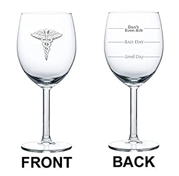 10 oz Wine Glass Funny Two Sided Good Day Bad Day Don't Even Ask Medical Doctor Nurse Caduceus,MIP