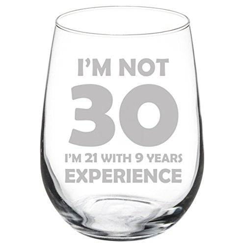 Wine Glass Goblet Funny 30th Birthday I'm Not 30 I'm 21 With 9 Years Experience (17 oz Stemless)