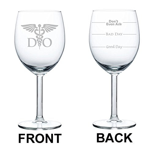 Wine Glass Goblet Two Sided Good Day Bad Day Don't Even Ask DO Osteopathic Medicine Doctor (10 oz)