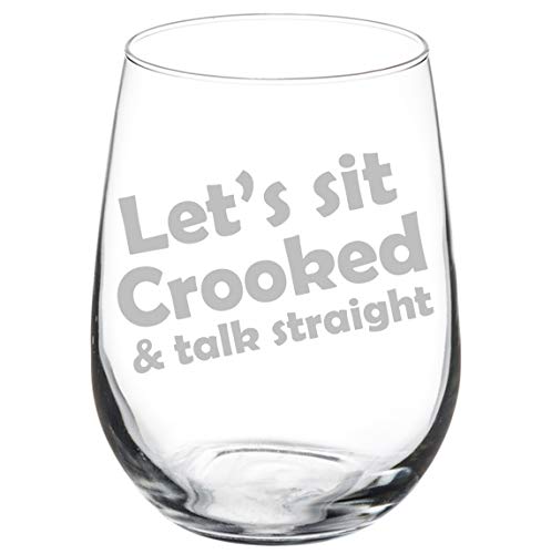 Wine Glass Goblet Funny Let's Sit Crooked And Talk Straight (17 oz Stemless)