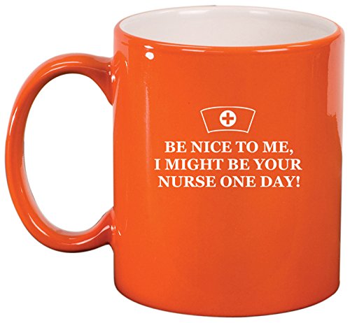 Ceramic Coffee Tea Mug Be Nice to Me Nurse (Orange)