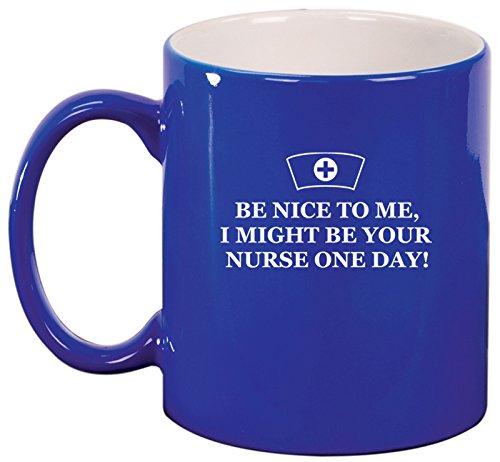 Ceramic Coffee Tea Mug Be Nice to Me Nurse (Blue)
